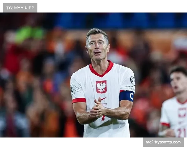 波兰主场迎战荷兰 莱万对决荷兰防线决定出线走势